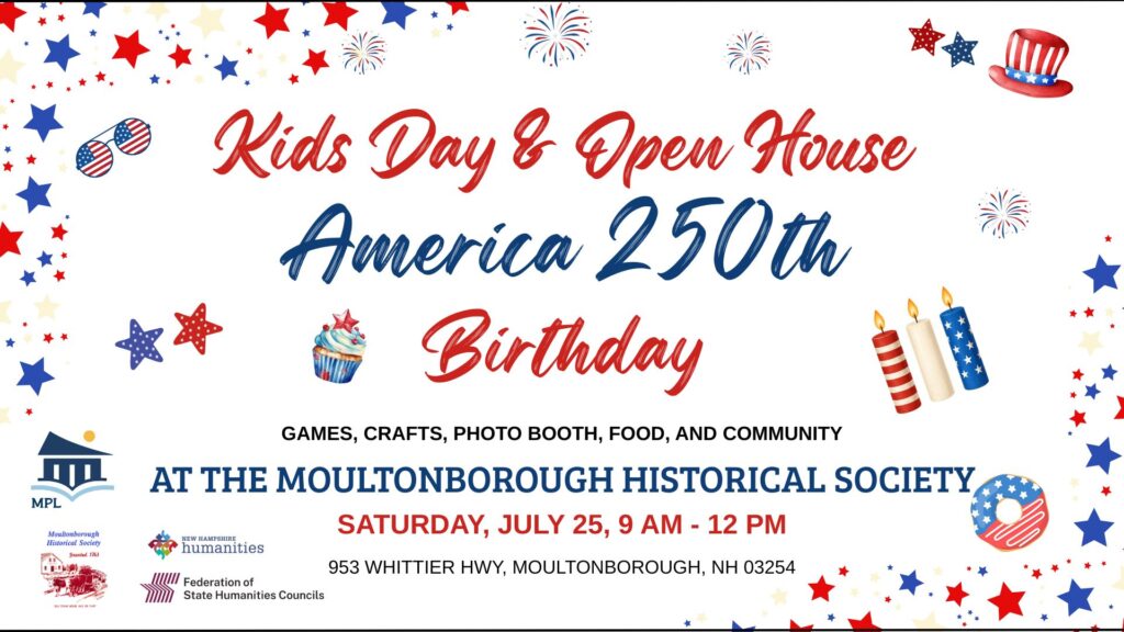Kids Day and Open House at the Moultonborough Historical Society, July 25, 9 am to 12 pm.